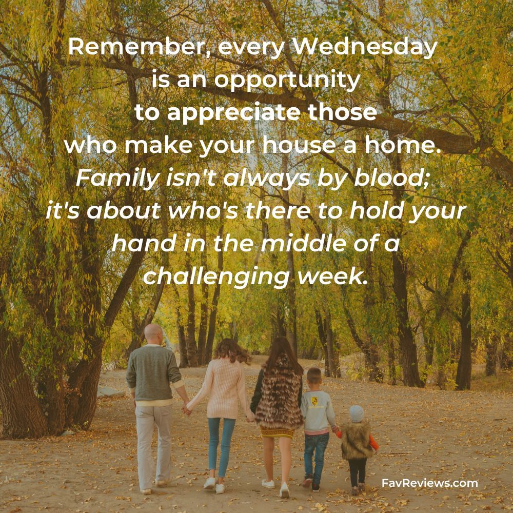 Family Walking a Trail in the Woods with quote: Remember, every Wednesday is an opportunity to appreciate those who make your house a home. Family isn't always by blood; it's about who's there to hold your hand in the middle of a challenging week.