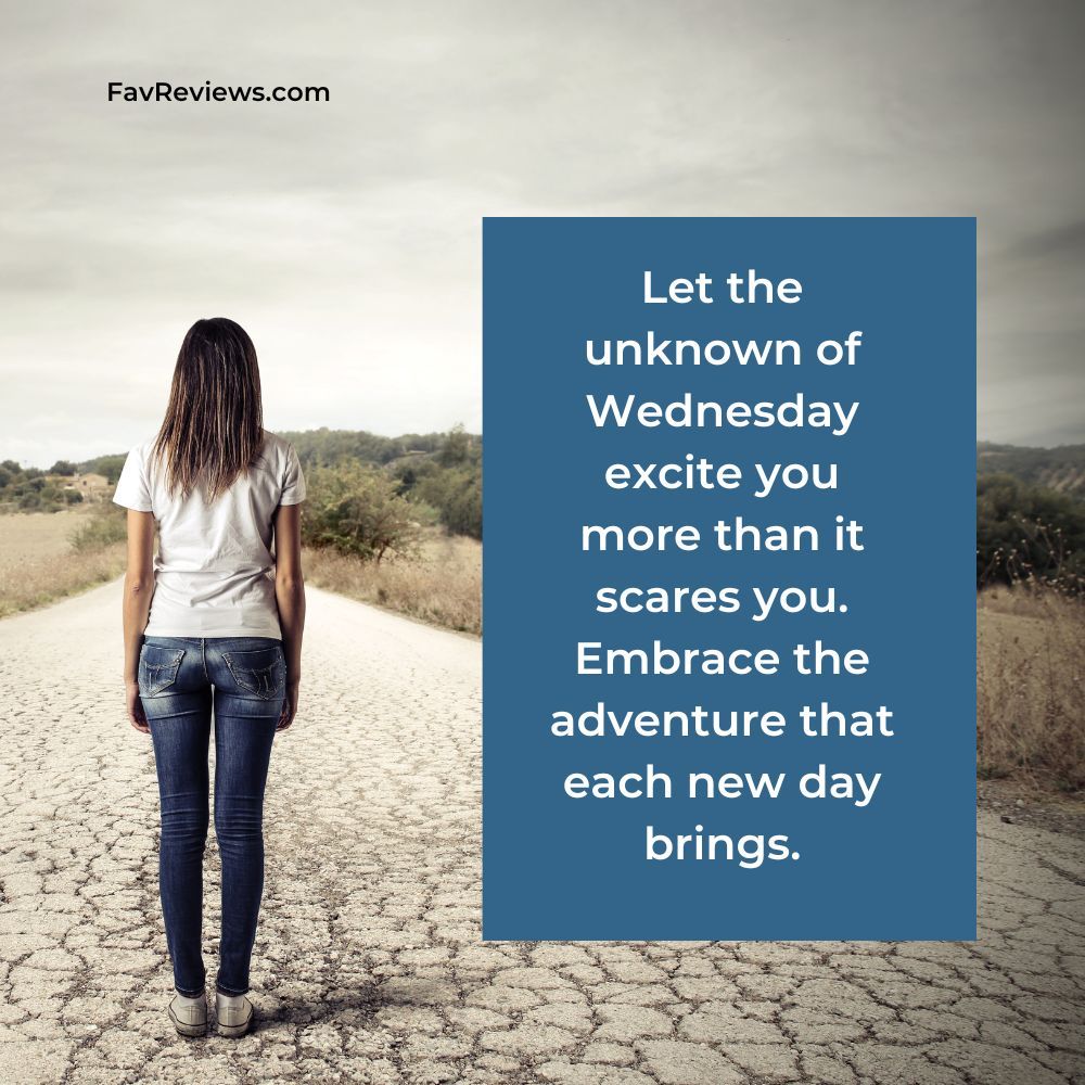 Photo of a girl on a broken paved road looking away, with quote: Let the unknown of Wednesday excite you more than it scares you. Embrace the adventure that each new day brings.