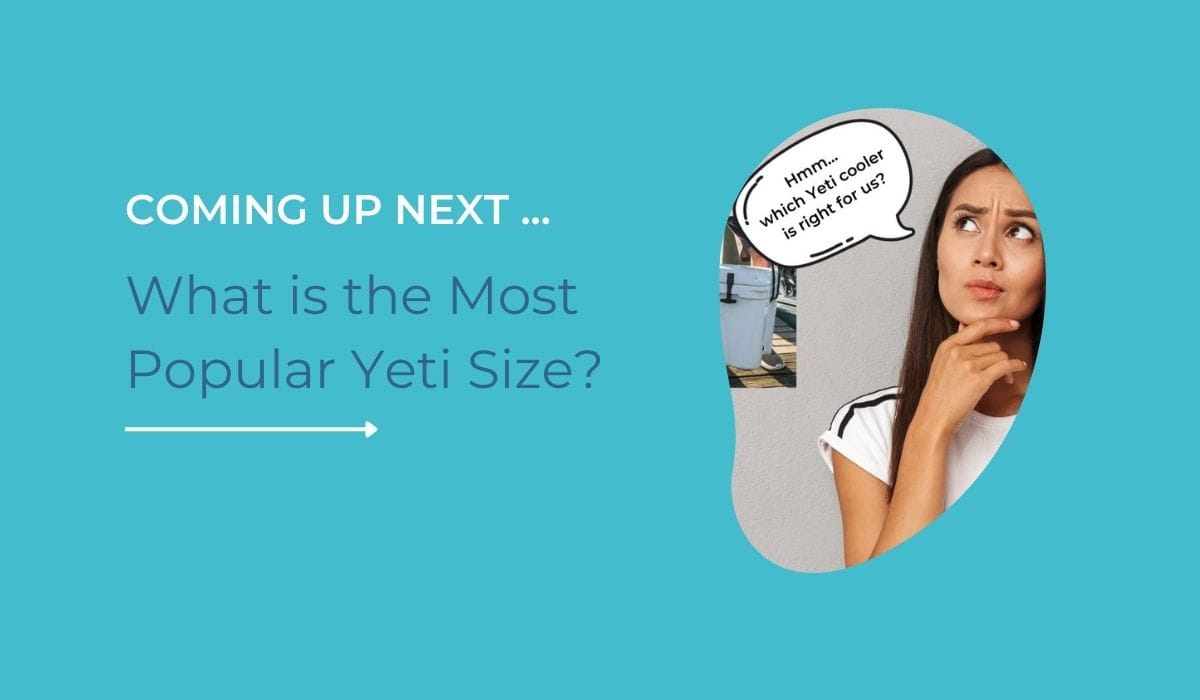 A woman wondering Which YETI cooler is right for us? | Coming up Next article "What is the Most Popular YETI Size?"