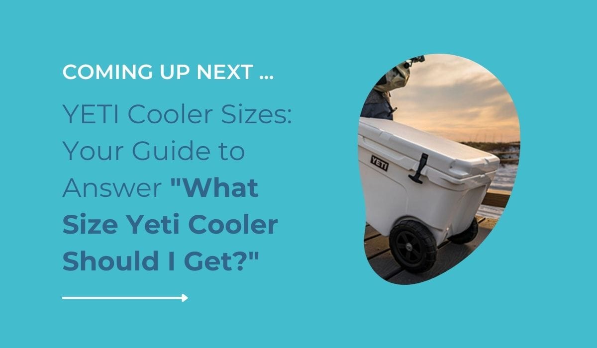 You may also like our article on YETI Cooler Sizes "What size Yeti Cooler Should I Get?"