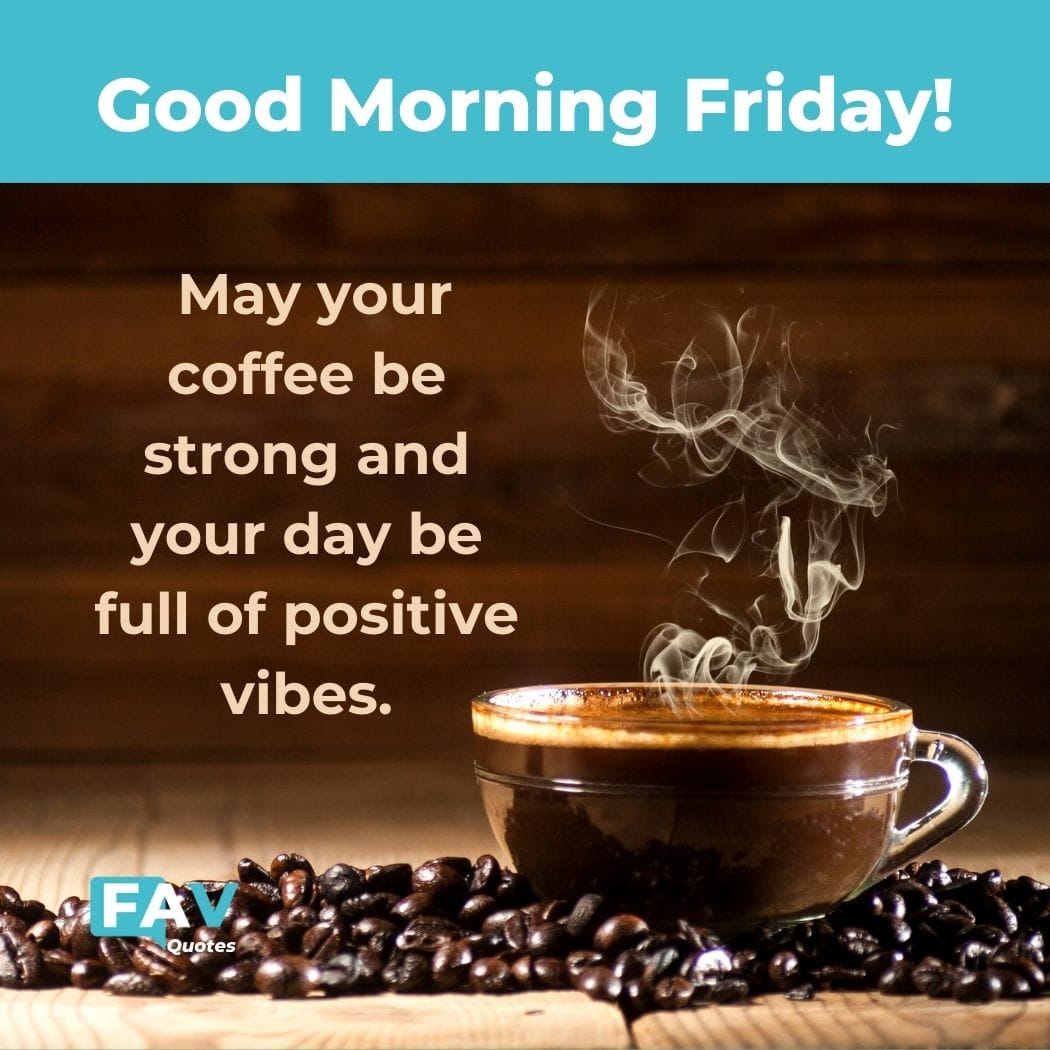 30 Motivational Good Morning Friday Quotes and Goods