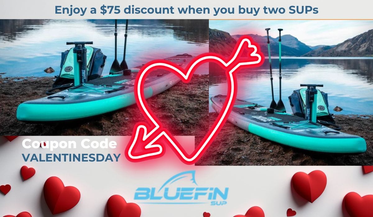 BLUEFIN SUP Coupon Code: VALENTINESDAY runs Feb 14 - 18